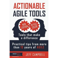 Actionable Agile Tools - Full Color Edition: Tools that make a difference - Practical tips from more than 10 years of Agile