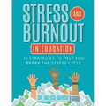 Stress and Burnout in Education: 15 Strategies to Help You Break the Stress Cycle