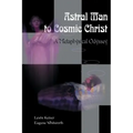 Astral Man to Cosmic Christ: A Metaphysical Odyssey: A Classic Metaphysical Mystery of Murder and Divine Love, and Occult Safety Instruction Manual
