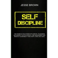 Self Discipline: The Power Of Willpower With Mental Toughness And Mindset For Successful Time Management And Remove Vulnerability And S