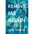 Remind Me Again: Poems and Practices for Remembering Who We Are