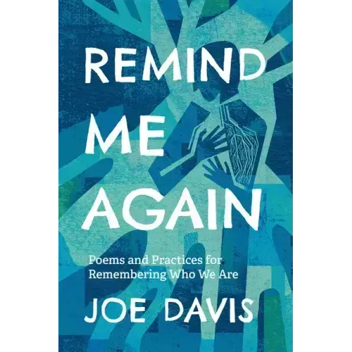 Remind Me Again: Poems and Practices for Remembering Who We Are