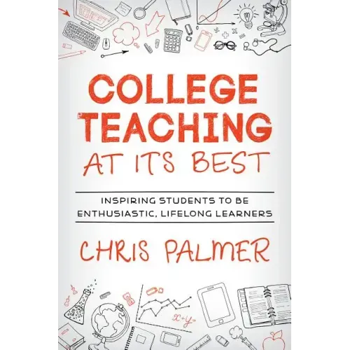 College Teaching at Its Best: Inspiring Students to Be Enthusiastic, Lifelong Learners