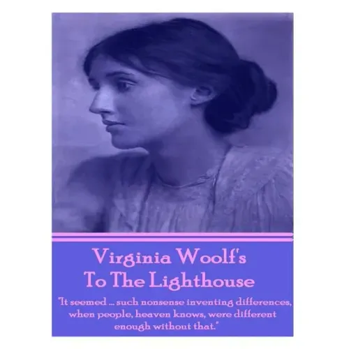 Virginia Woolf's To The Lighthouse: "It seemed...such nonsense inventing differences, when people, heaven knows, were different enough without that."