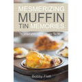 Mesmerizing Muffin Tin Memories: The Artful Collection of Muffin Tin Meals