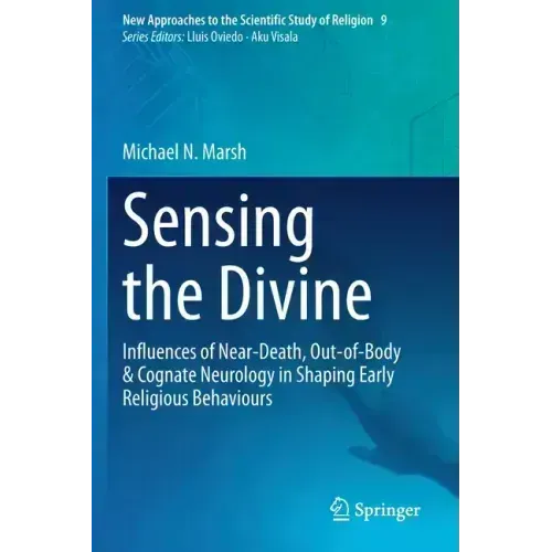 Sensing the Divine: Influences of Near-Death, Out-Of-Body & Cognate Neurology in Shaping Early Religious Behaviours