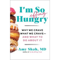 I'm So Effing Hungry: Why We Crave What We Crave - And What to Do about It