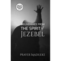 Deliverance from the Spirit of Jezebel