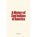 A History of Zuni Indians of America