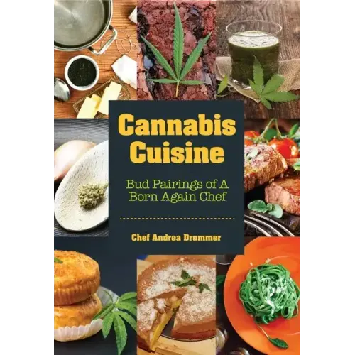 Cannabis Cuisine: Bud Pairings of a Born Again Chef (Cannabis Cookbook or Weed Cookbook, Marijuana Gift, Cooking Edibles, Cooking with Cannabis)
