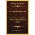 The Housekeeper's Book: Comprising Advice On The Conduct Of Household Affairs In General (1837)