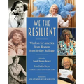 We the Resilient: Wisdom for America from Women Born Before Suffrage
