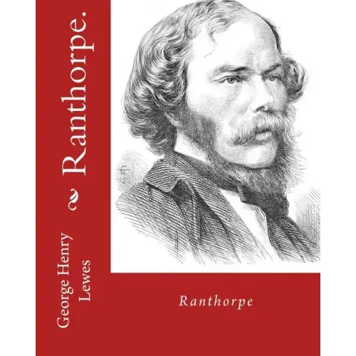 Ranthorpe. By: George Henry Lewes: George Henry Lewes(18 April 1817 - 30 November 1878) was an English philosopher and critic of literature and theatr