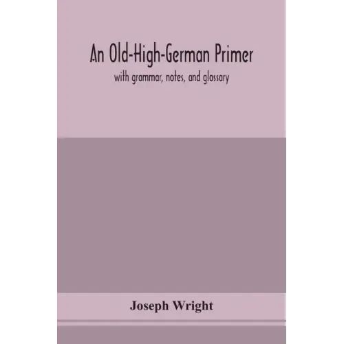 An Old-High-German primer; with grammar, notes, and glossary