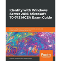 Identity with Windows Server 2016: Microsoft 70-742 MCSA Exam Guide