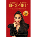 Be It Until You Become It: The Law of Attraction Explained Through Neuroscience and Ancient Wisdom