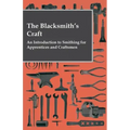The Blacksmith's Craft - An Introduction to Smithing for Apprentices and Craftsmen