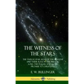 The Witness of the Stars: The Twelve Star Signs of the Heavens and Their Role in the Biblical Lore, the Psalms, and God's Promise to Christians (Hardc