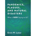 Pandemics, Plagues, and Natural Disasters: What Is God Saying to Us?