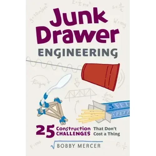 Junk Drawer Engineering: 25 Construction Challenges That Don't Cost a Thing Volume 3