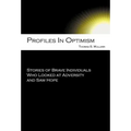 Profiles in Optimism: Stories of Brave Individuals Who Looked at Adversity and Saw Hope