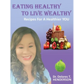 Eating Healthy to Live Wealthy: Recipes For A Healthier YOU