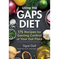 Using the Gaps Diet: 175 Recipes for Gaining Control of Your Gut Flora