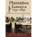 Plantation Jamaica, 1750-1850: Capital and Control in a Colonial Economy