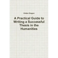 A Practical Guide to Writing a Successful Thesis in the Humanities