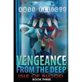 Vengeance from the Deep - Book Three: Isle of Blood