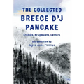 The Collected Breece d'j Pancake: Stories, Fragments, Letters