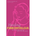 Healing Fibromyalgia: Why everything hurts and how to feel well again