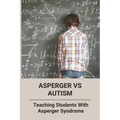 Asperger Vs Autism: Teaching Students With Asperger Syndrome