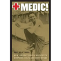Medic!: How I Fought World War II with Morphine, Sulfa, and Iodine Swabs