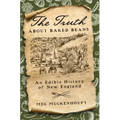 The Truth about Baked Beans: An Edible History of New England
