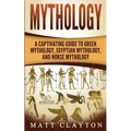 Mythology: A Captivating Guide to Greek Mythology, Egyptian Mythology, and Norse Mythology