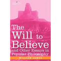 The Will to Believe and Other Essays in Popular Philosophy