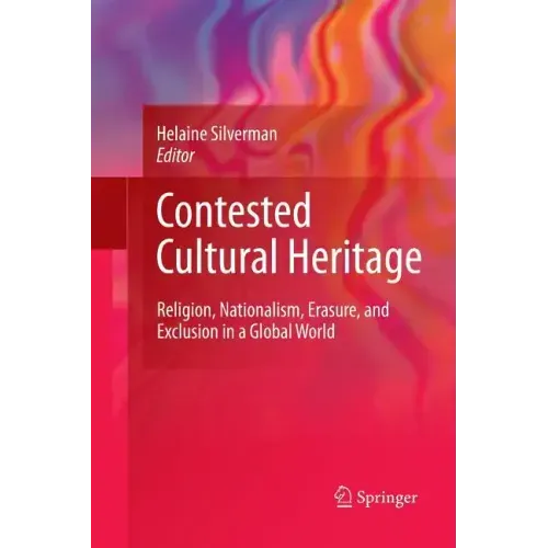 Contested Cultural Heritage: Religion, Nationalism, Erasure, and Exclusion in a Global World