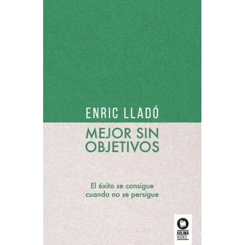 Mejor sin objetivos: El éxito se consigue cuando no se persigue