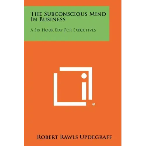 The Subconscious Mind In Business: A Six Hour Day For Executives