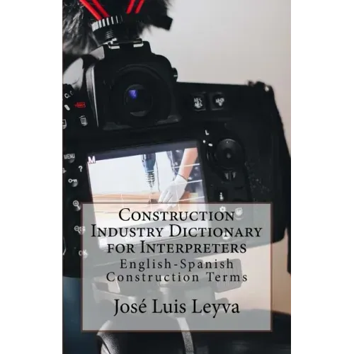 Construction Industry Dictionary for Interpreters: English-Spanish Construction Terms