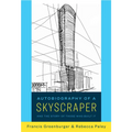 Autobiography of a Skyscraper: And the Story of Those Who Built It