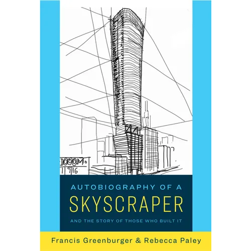 Autobiography of a Skyscraper: And the Story of Those Who Built It