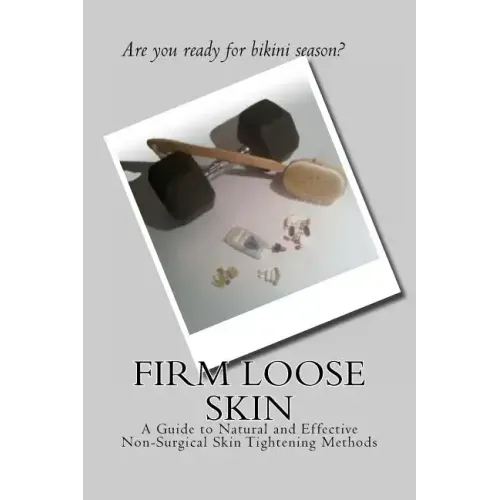 Firm Loose Skin: A Guide to Natural and Effective Non-Surgical Skin Tightening Methods