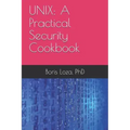 Unix: A Practical Security Cookbook: Securing Unix Operating System Without Third-Party Applications