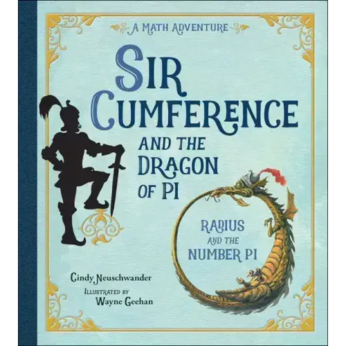 Sir Cumference and the Dragon of Pi
