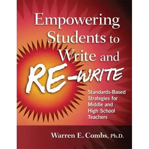 Empowering Students to Write and Re-write: Standards-Based Strategies for Middle and High School Teachers