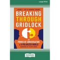 Breaking Through Gridlock: The Power of Conversation in a Polarized World [16 Pt Large Print Edition]