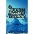 The Success System That Never Fails: The Science of Success Principles