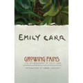 Growing Pains: The Autobiography of Emily Carr